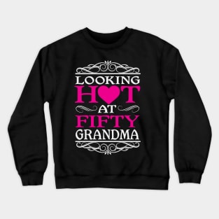 Looking Hot At  50 Grandma Birthday Gift Crewneck Sweatshirt